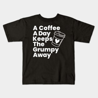 A Coffee A Day Keeps The Grumpy Away. Funny Coffee Lover Gift Kids T-Shirt